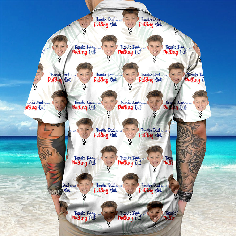 Custom Photo Thanks Dad For Not Pulling Out Hawaiian Shirt Gift For Dad HO82 894148