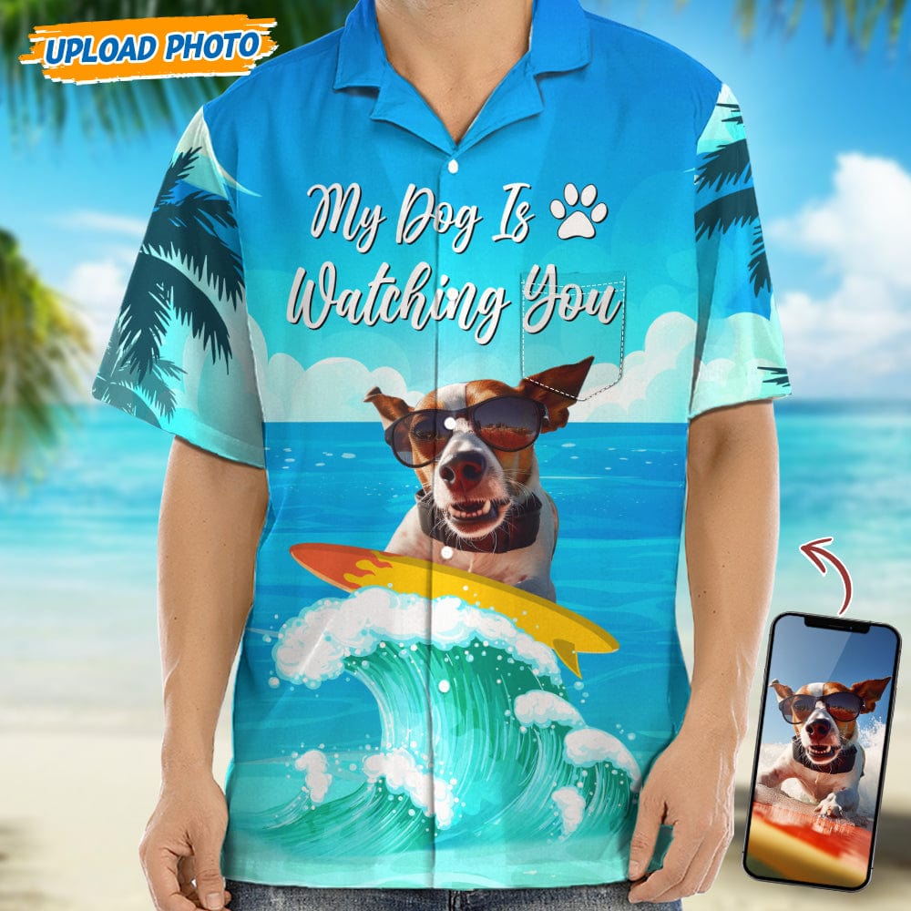 Custom Photo My Dog Is Watching You Hawaii Shirt N304 889264